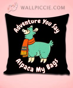 Adventure You Say Alpaca My Bags Decorative Pillow Cover