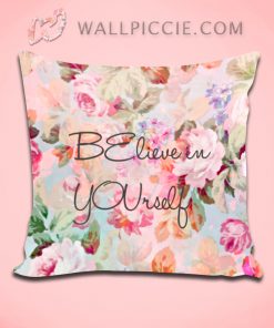 Believe in YOUrself Quote Roses Ffloral Decorative Pillow Cover
