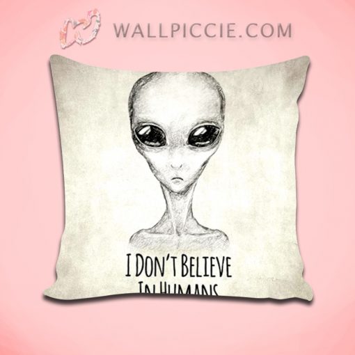 I Dont Believe In Humans Alien Quote Decorative Pillow Cover