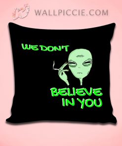 We Dont Believe You Alien Quote Decorative Pillow Cover