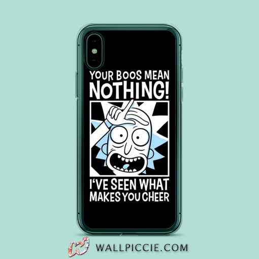 Rick Morty Your Boos Mean Nothing iPhone XR Case