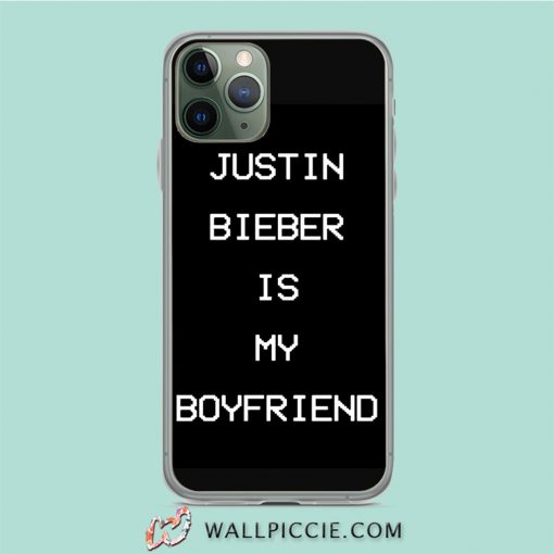 Justin Bieber Is My Boyfriend iPhone 11 Case