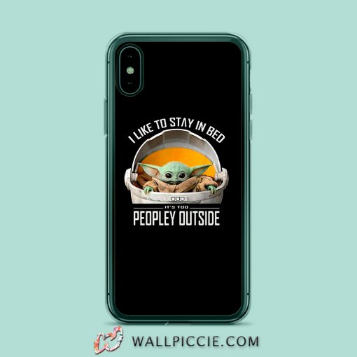 Baby Yoda I like to stay in bed it’s too peopley outside iPhone XR Case