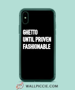 Ghetto Until Proven Fashionable iPhone XR Case