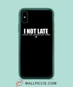 I Not Late Stay On Hawaiian iPhone XR Case