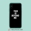 This Is Beyond Me iPhone XR Case
